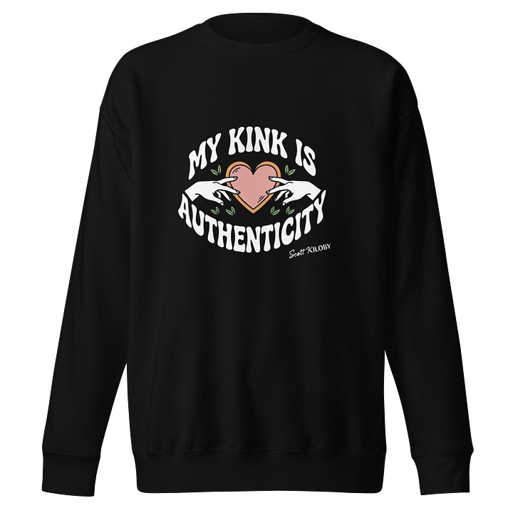 “My Kink Is Authenticity” Black Sweatshirt product image (1)