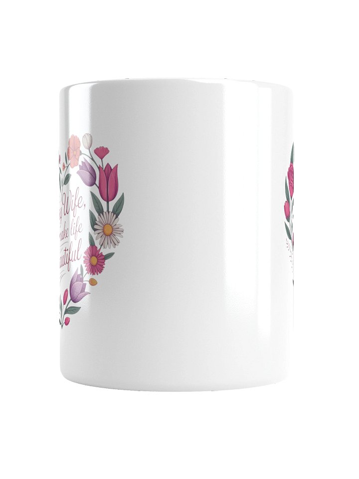 To My Wife You Make Life Beautiful Coffee Mug product image (4)