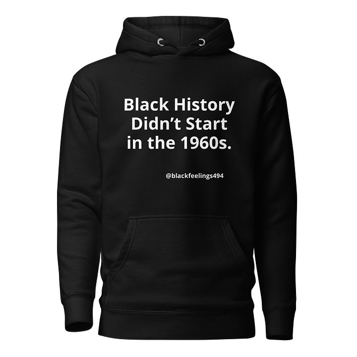 Black History Didn’t Start in the 1960s Hoodie product image (1)