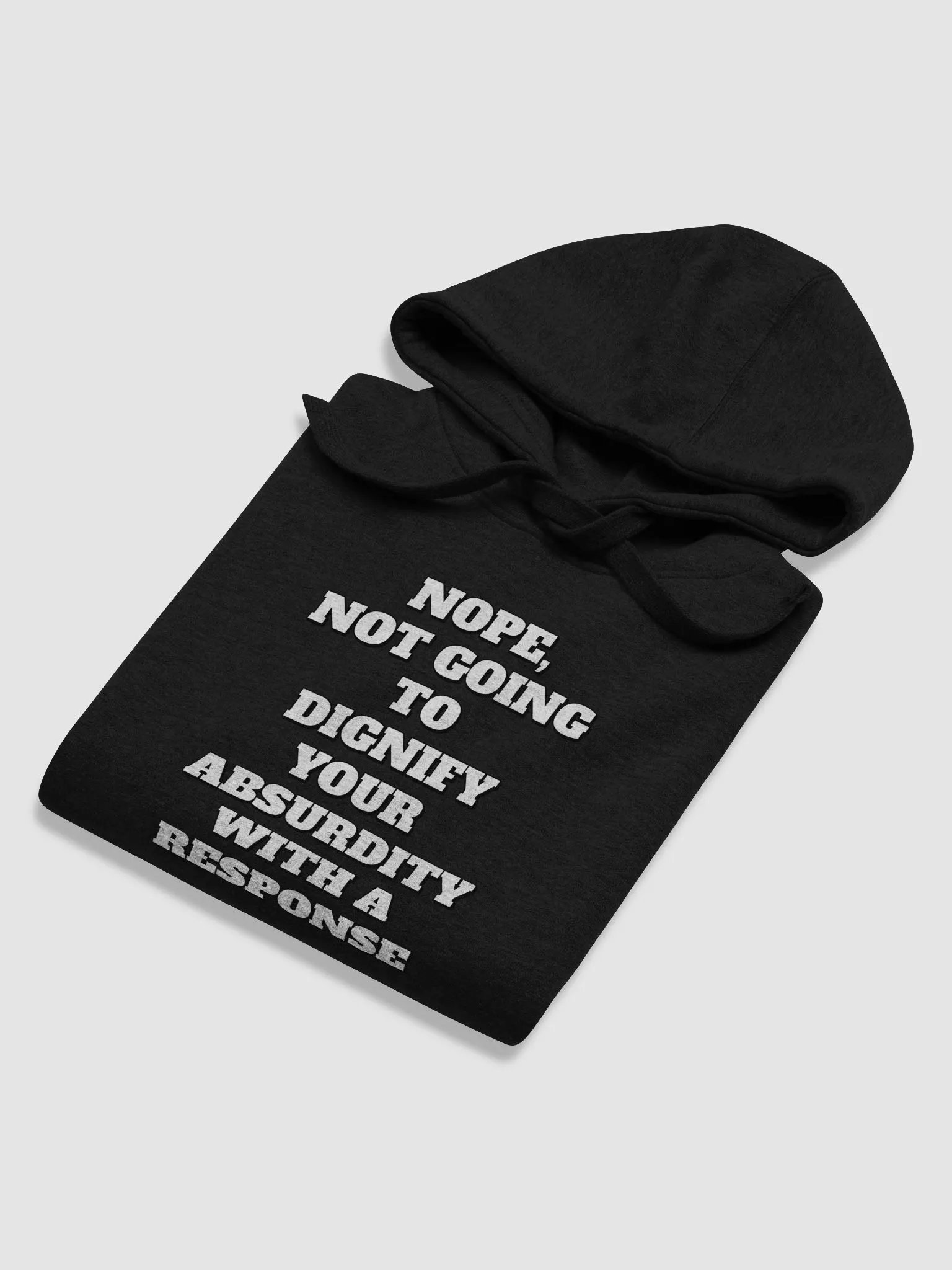 Nope, Not Going To Diginfy Your Absurdity With A Response Hoodie product image (39)