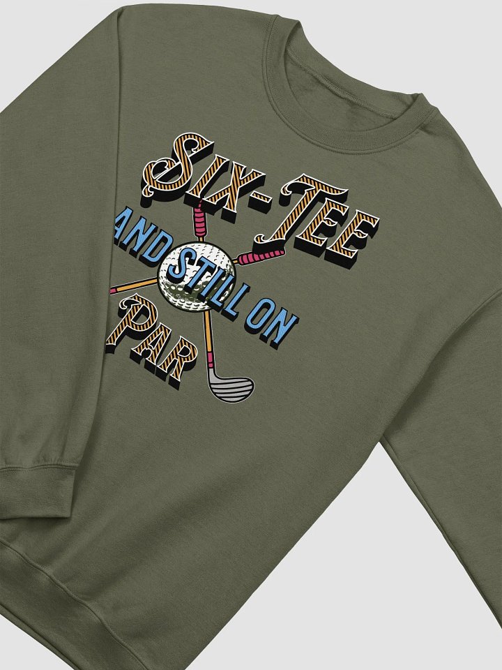 Six-Tee And Still On Par Golfing Swinging Sweatshirt product image (12)