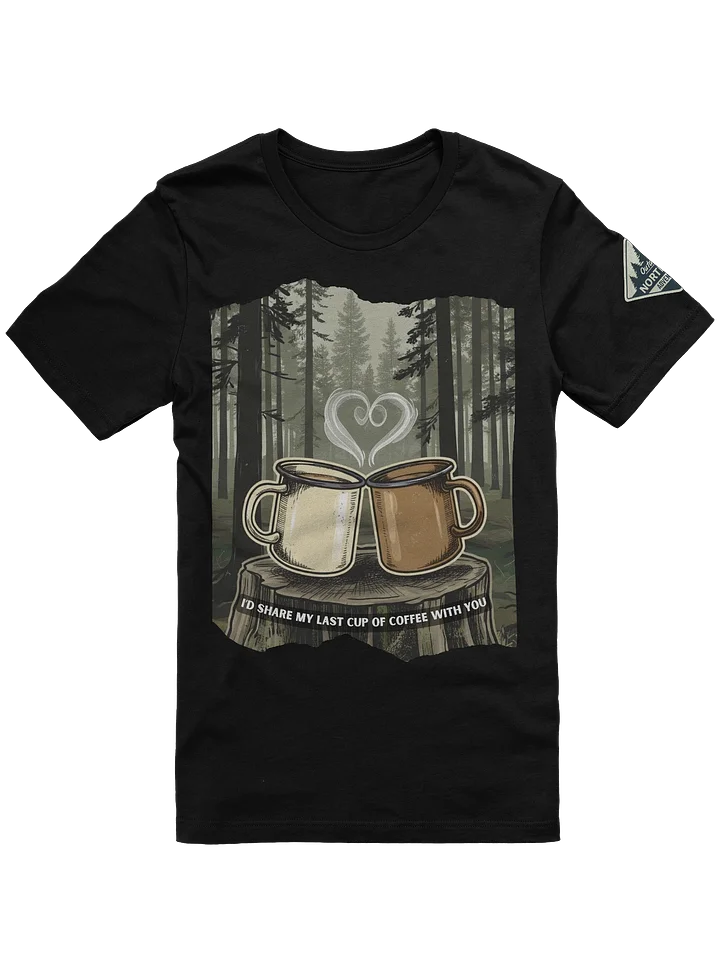 I’d Share My Last Cup of Coffee With You – Outdoorsy Couples T-Shirt product image (1)
