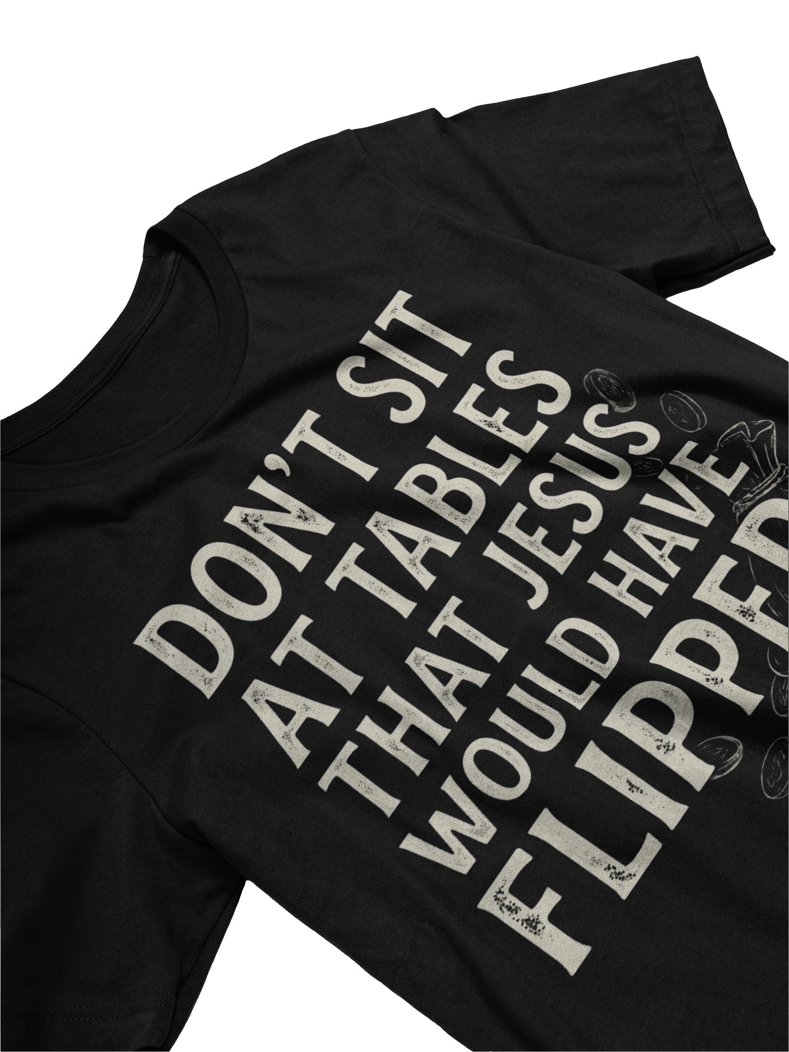 Don’t Sit At Tables Jesus Would Have Flipped – Bold Christian Integrity Design product image (4)