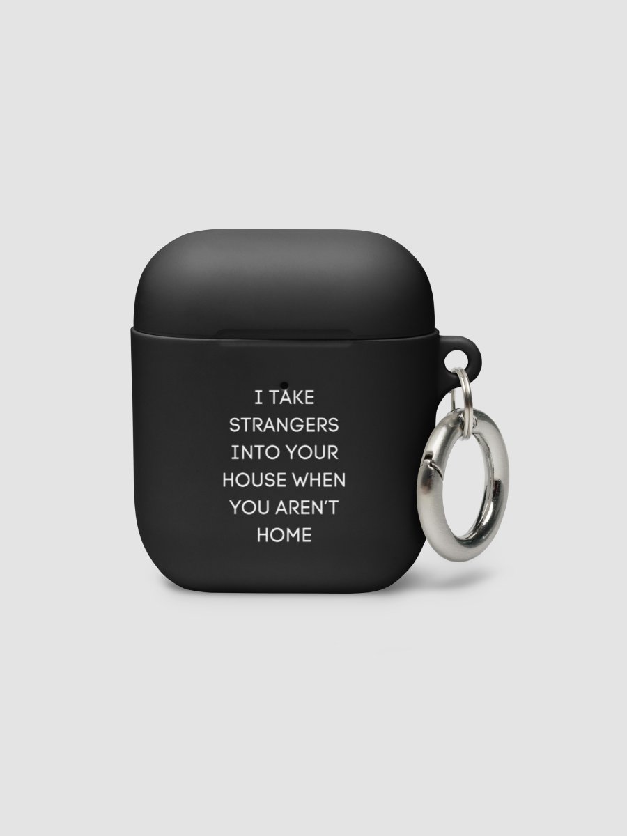 AirPods Case All color - I take strangers into your house when you aren't home product image (1)