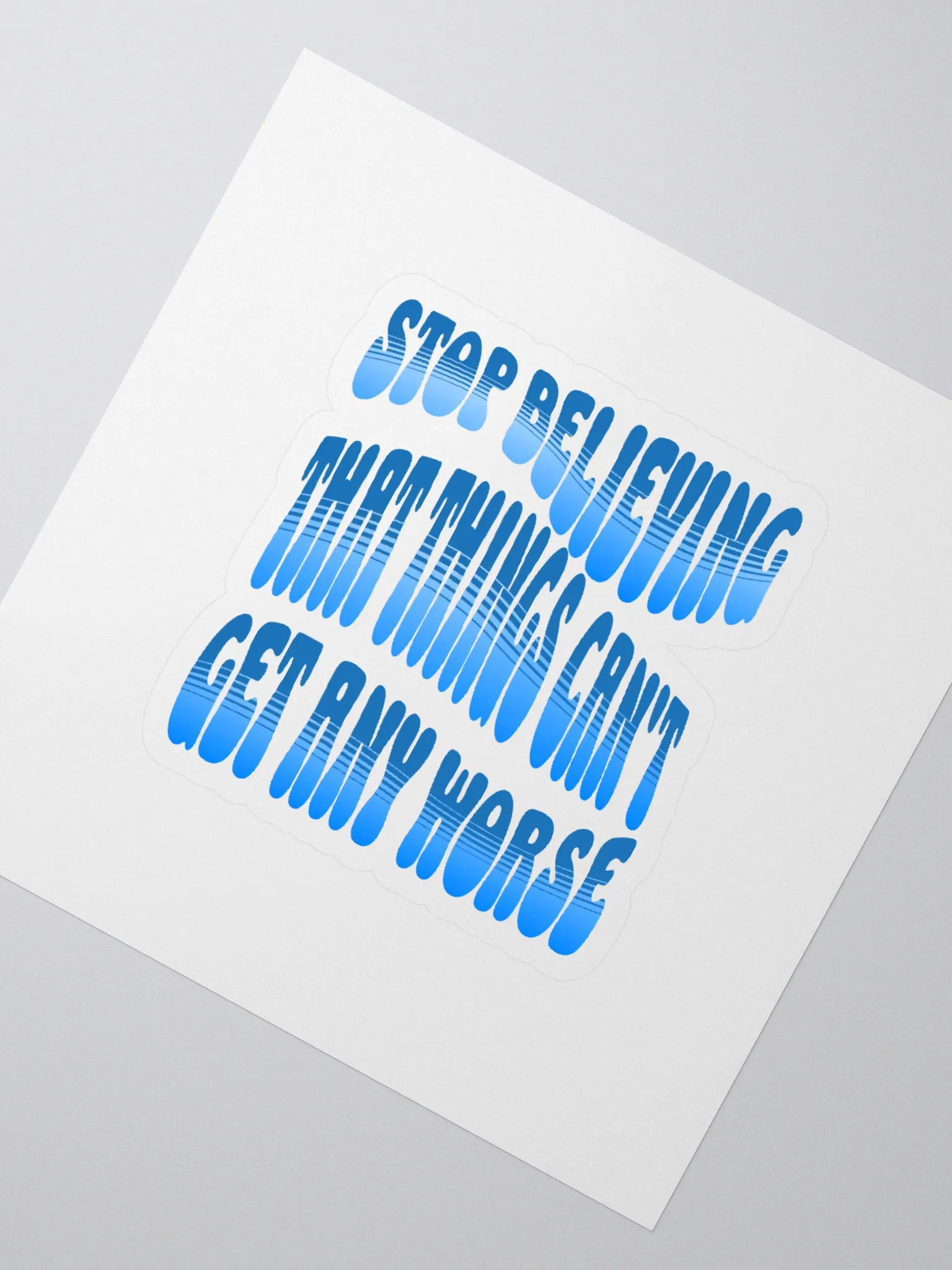 Stop Believing That Things Can't Get Any Worse Sticker product image (2)