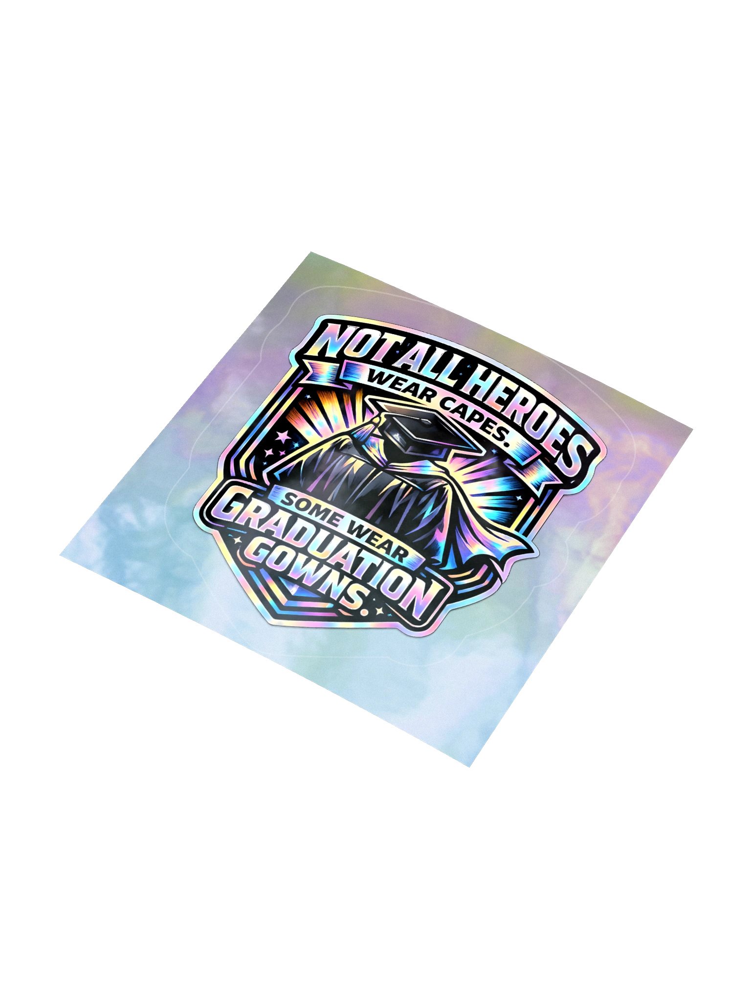 "Not All Heroes Wear Capes. Some Wear Graduation Gowns." Holographic Sticker product image (3)