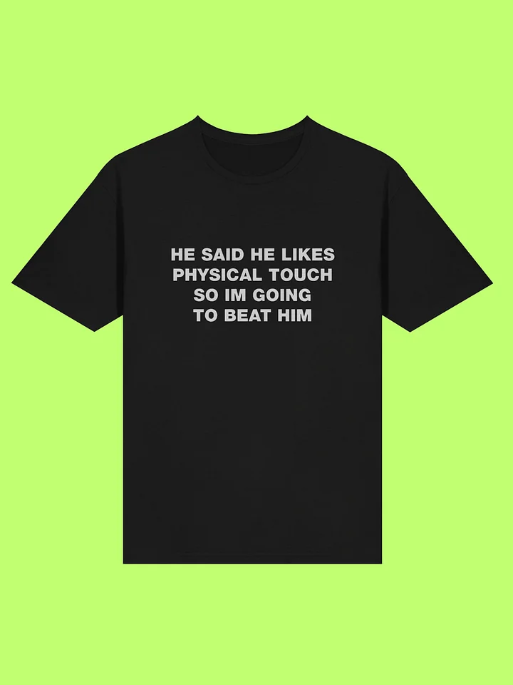 He Said He Likes Physical Touch So Im Going To Beat Him Shirt product image (212)