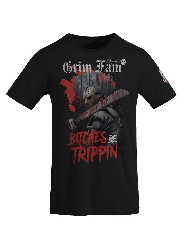 B*TCHES BE TRIPPIN — SLASHER EDITION - SHIRT #2 Avail in ALL colors product image (1)