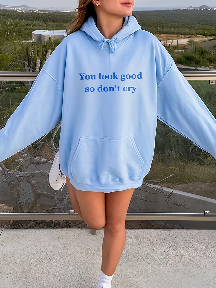 You Look Good So Don't Cry Hoodie product image (1)
