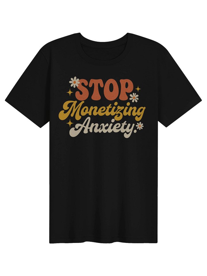 Stop Monetizing Anxiety Tee product image (2)