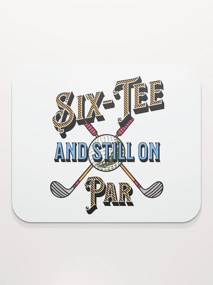 Six-Tee And Still On Par Golfing Delight Mouse Pad product image (1)