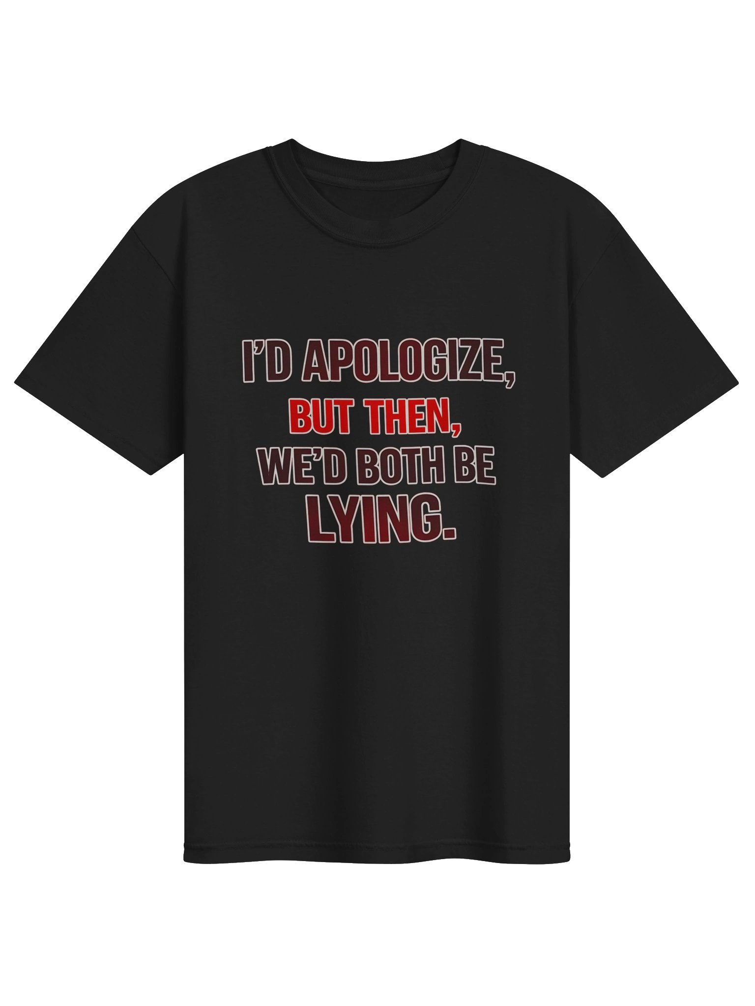 I’d apologize, but then we’d both be lying T-Shirt product image (3)