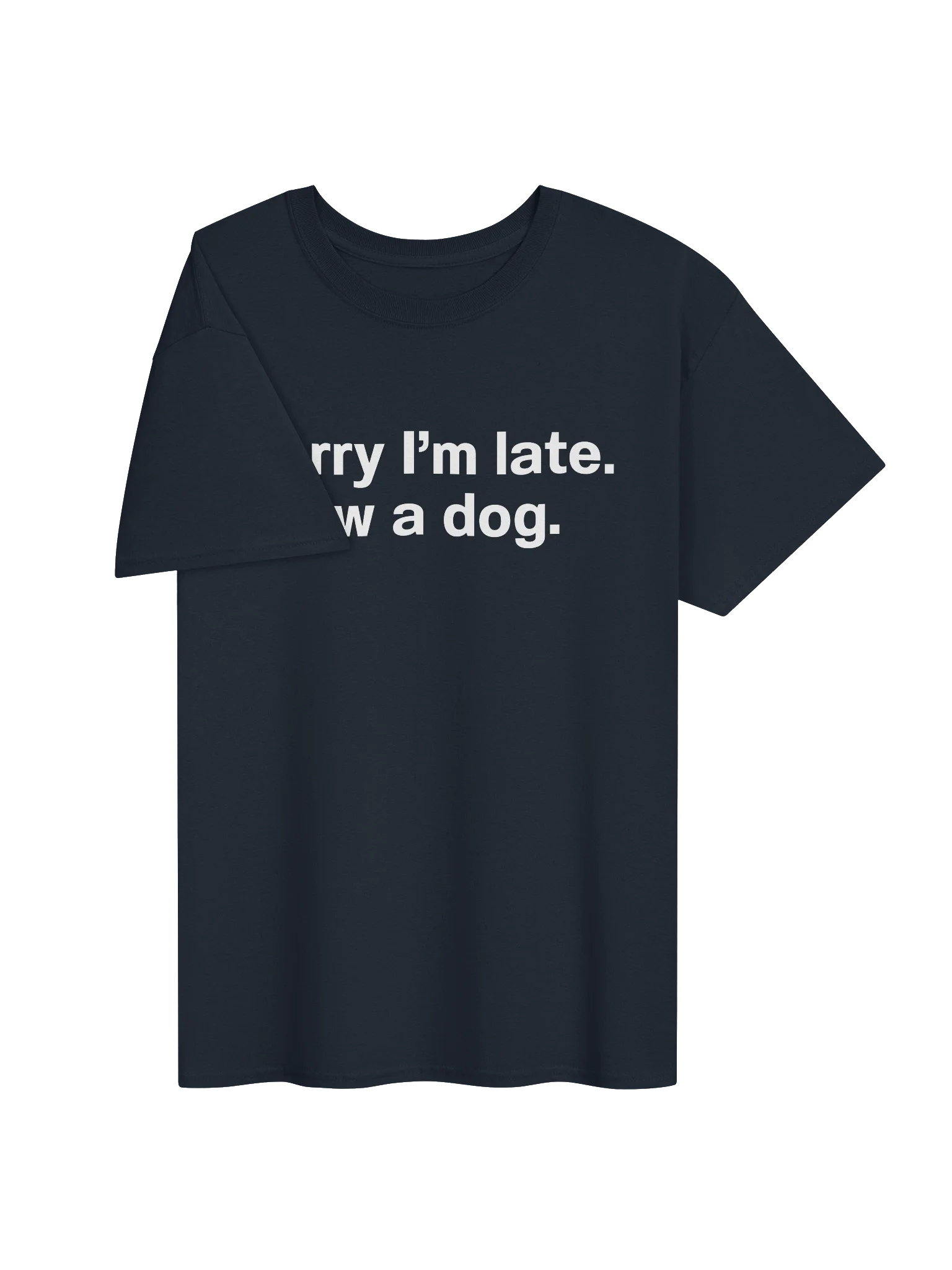 Sorry I'm late. I saw a dog. Unisex Shirt product image (31)