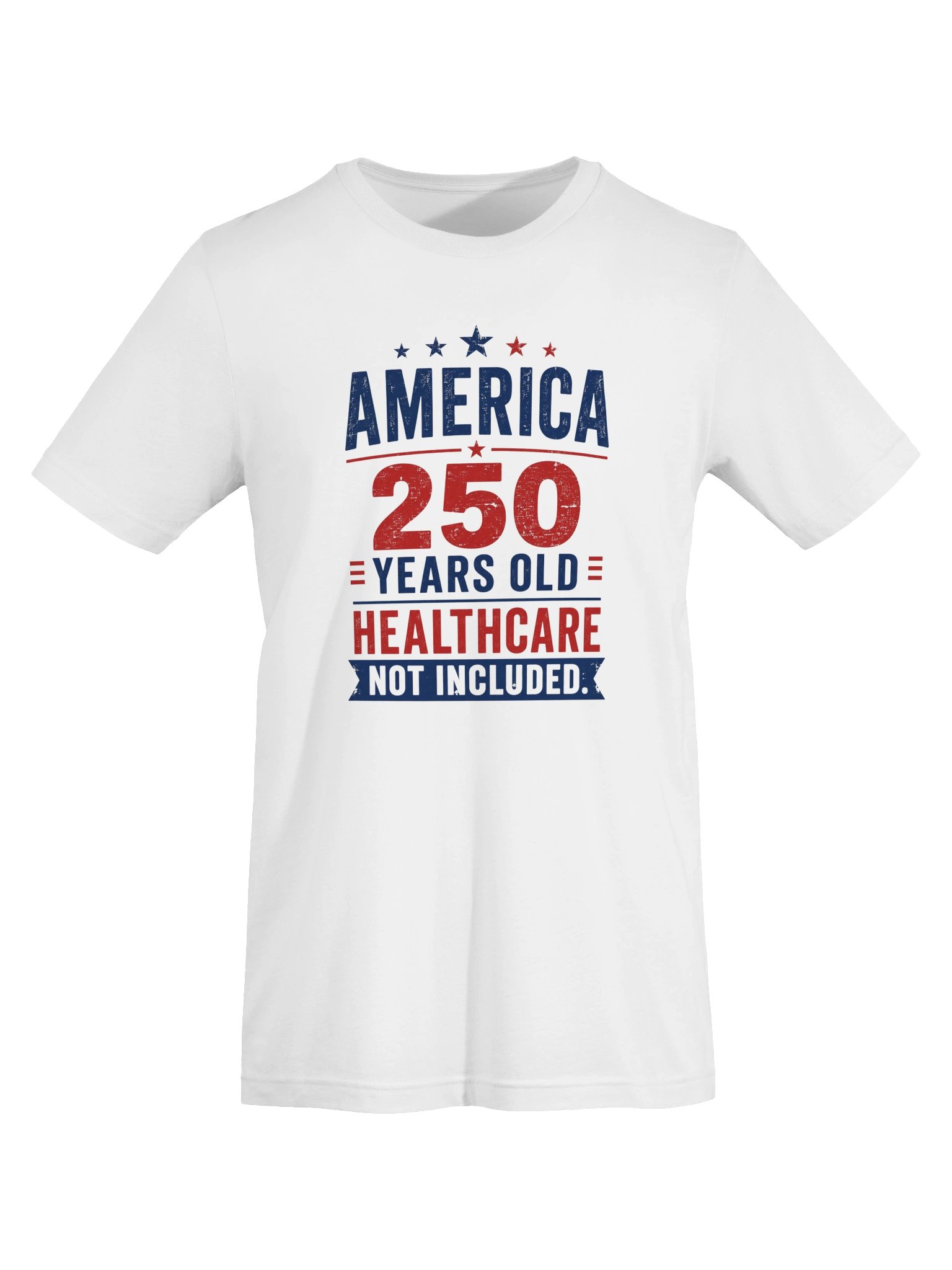 AMERICA — 250 YEARS OLD. HEALTHCARE NOT INCLUDED product image (5)