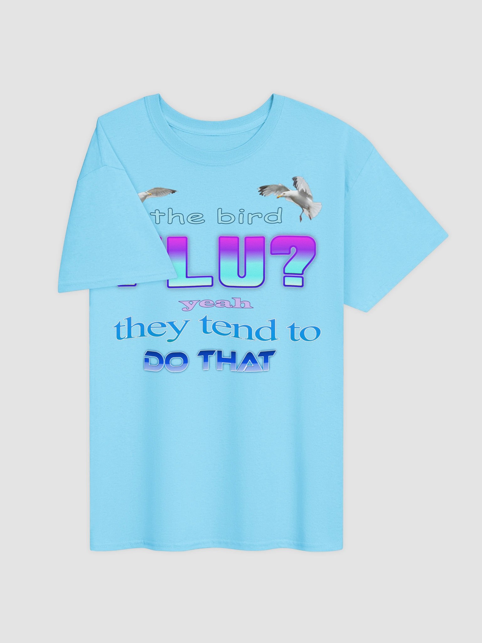 The bird flu? Yeah, they tend to do that T-shirt product image (4)