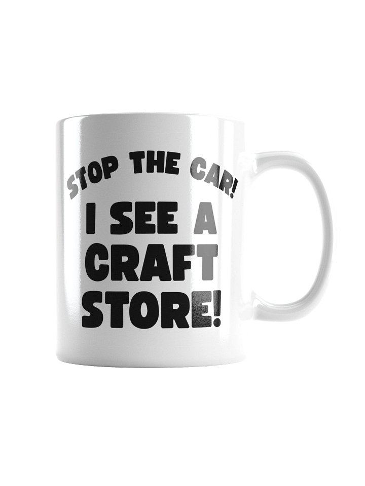 Stop The Car! I See A Craft Store! | Crafter's Gift - White Ceramic Mug (Black Text) product image (3)