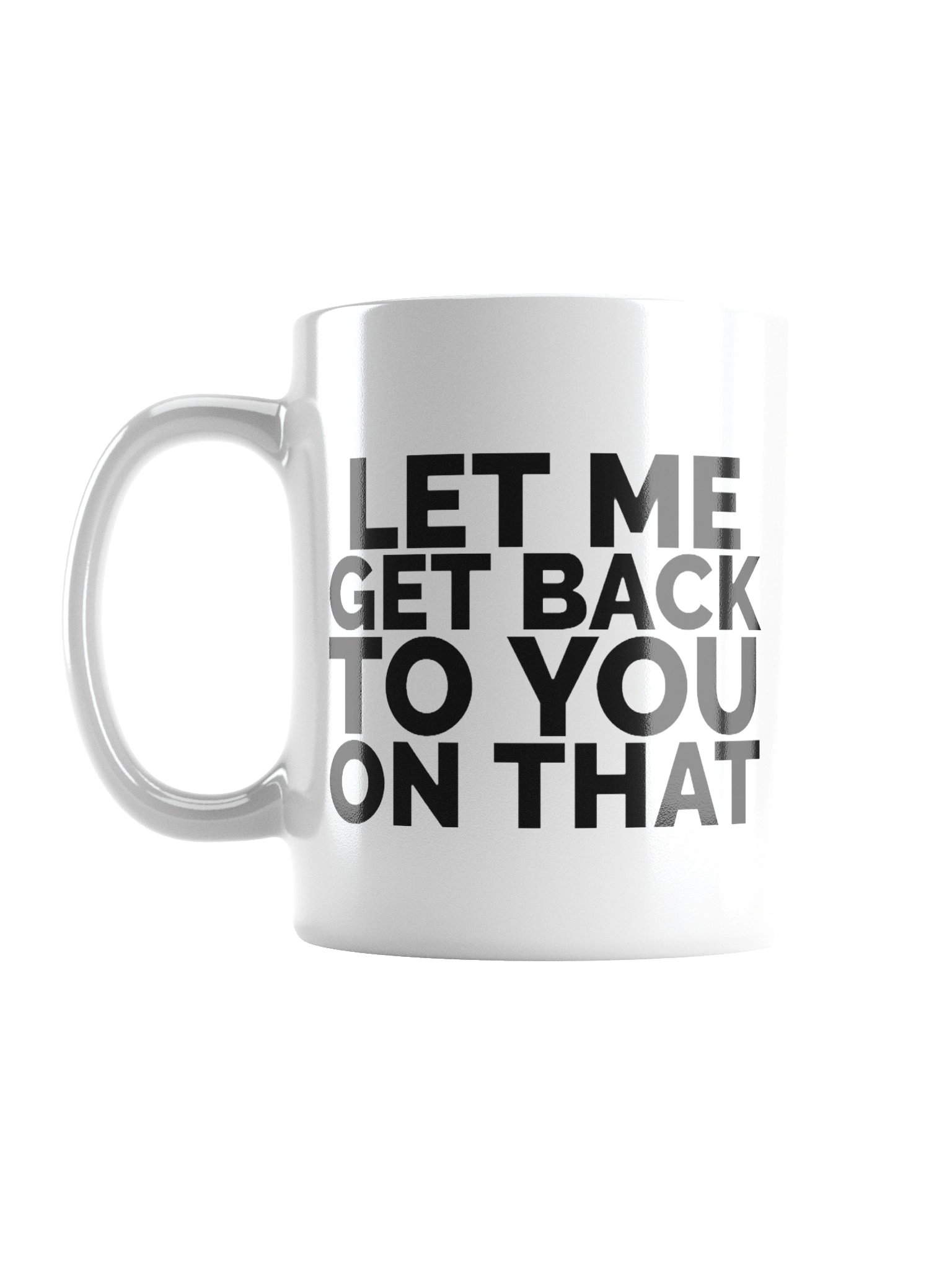 Let Me Get Back To You On That Mug Cup product image (1)