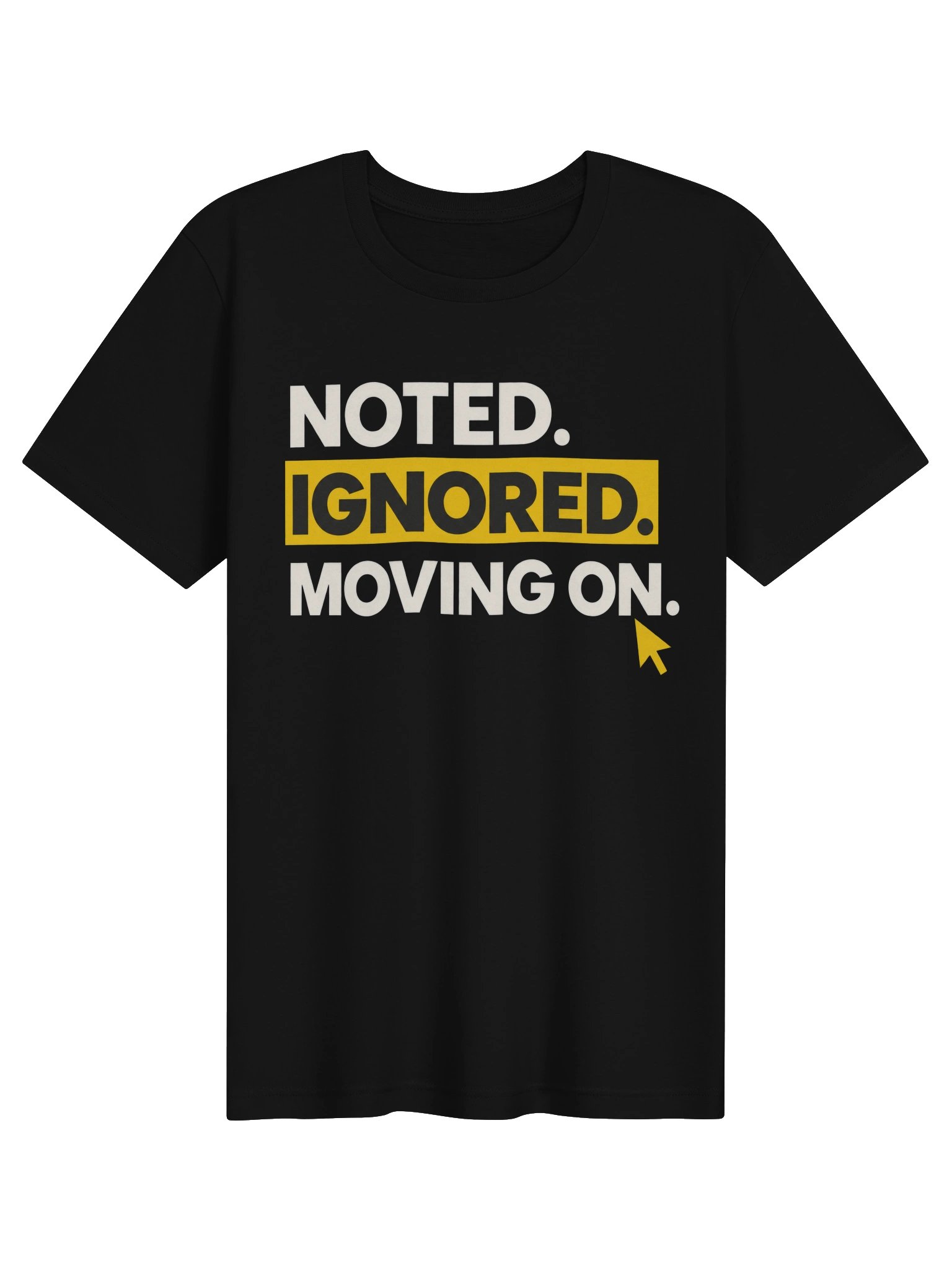 Noted. Ignored. Moving On. Tee product image (1)
