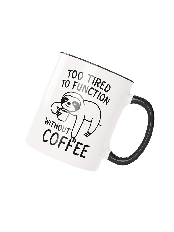 Too Tired to Function without Coffee product image (9)