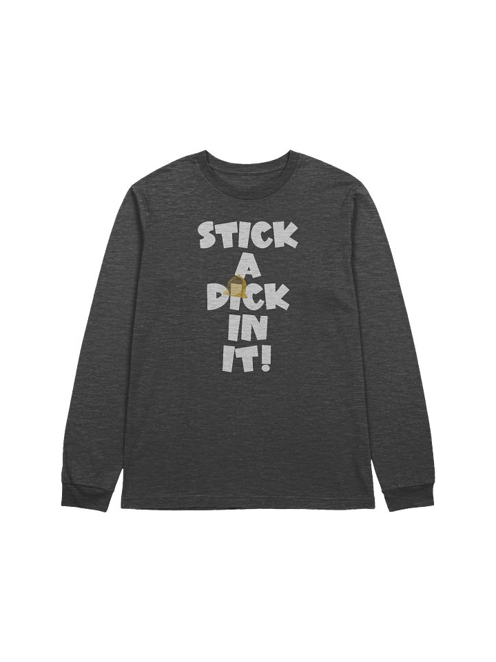 STICK A DICK IN IT! Long Sleeve Tee product image (1)