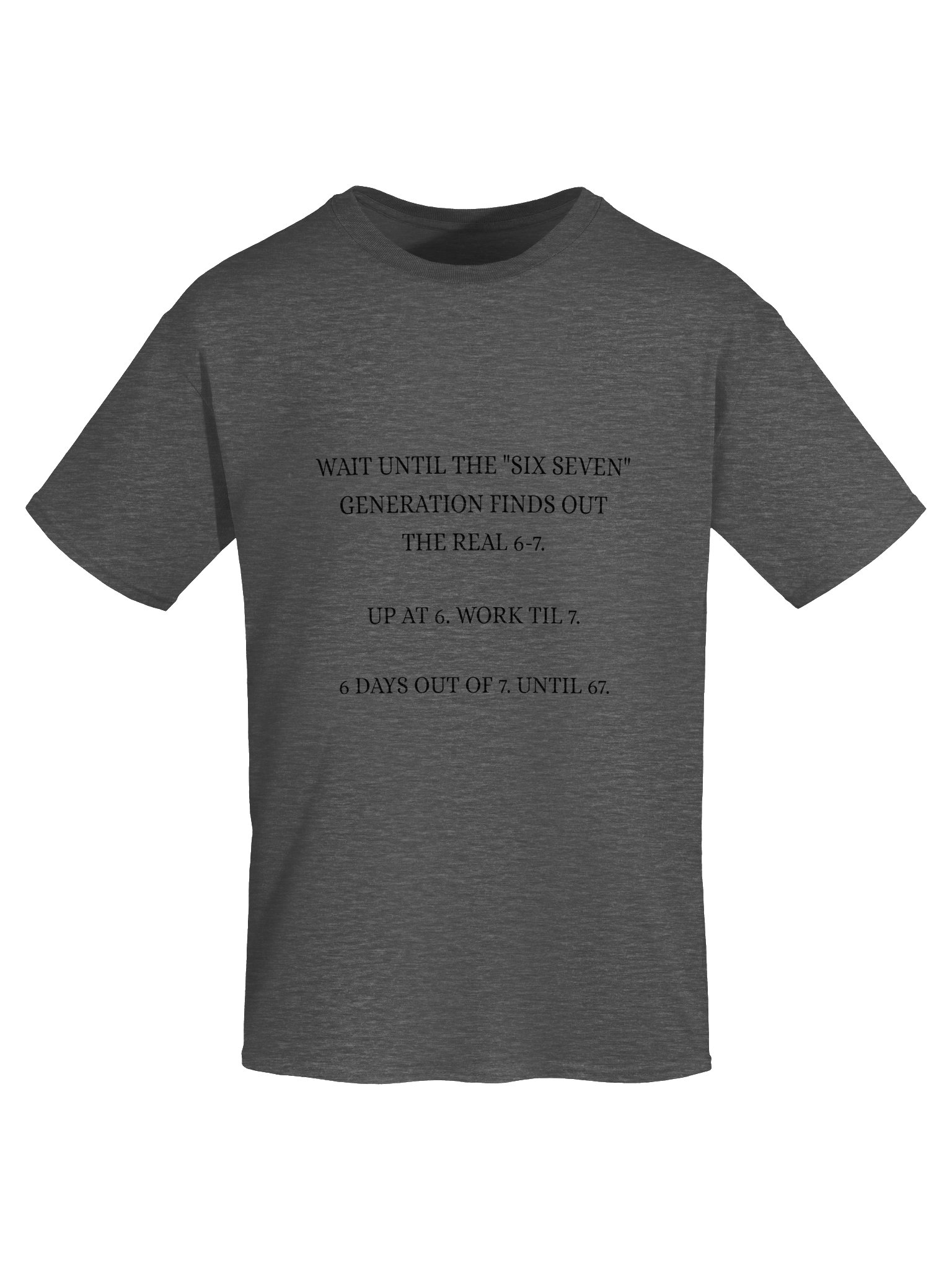 Up At 6 Work Til 7 — Funny Hard Worker Graphic Tee | Real 6-7 Generation Shirt product image (4)