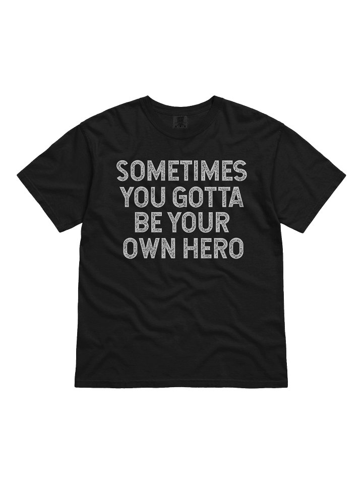Sometimes you gotta be your own hero product image (1)
