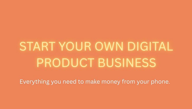 START YOUR OWN DIGITAL PRODUCT BUSINESS