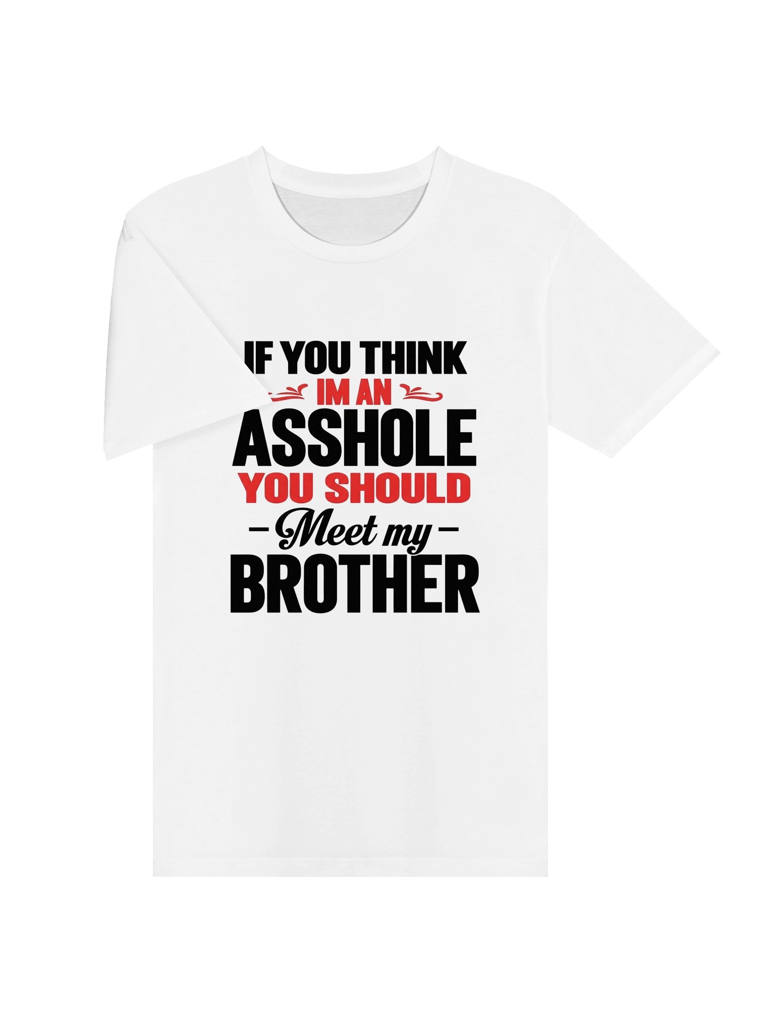 "If You Think I'm An Asshole You Should Meet My Brother" T-Shirt product image (9)