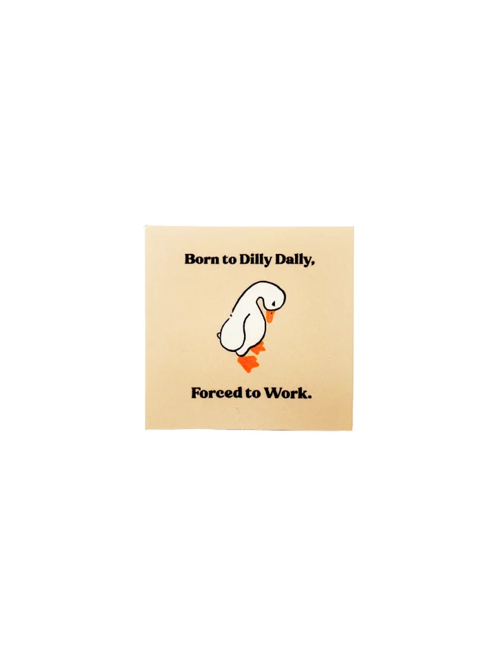 Born to Dilly Dally, Forced to Work Goose Sticker product image (1)