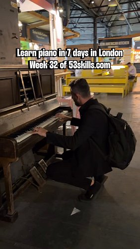 Learn piano in 7 days in London, week 32 of #53skills