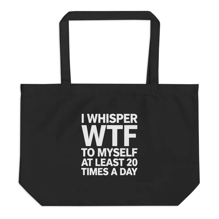 I Whisper Wtf to Myself At Least 20 Times A Day product image (1)