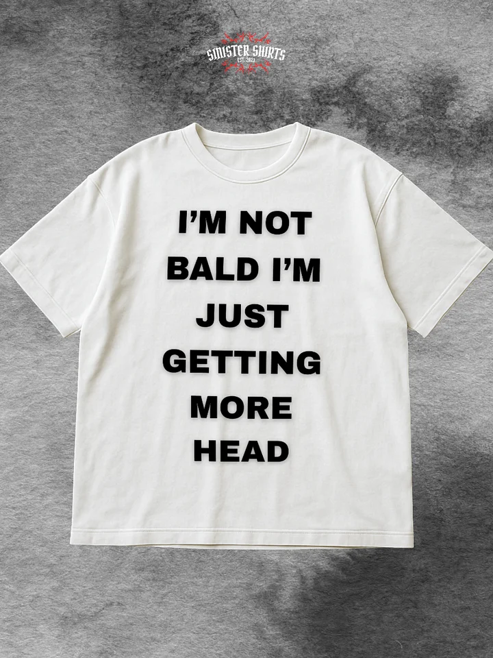 I'm Not Bald I'm Just Getting More Head Shirt product image (1)