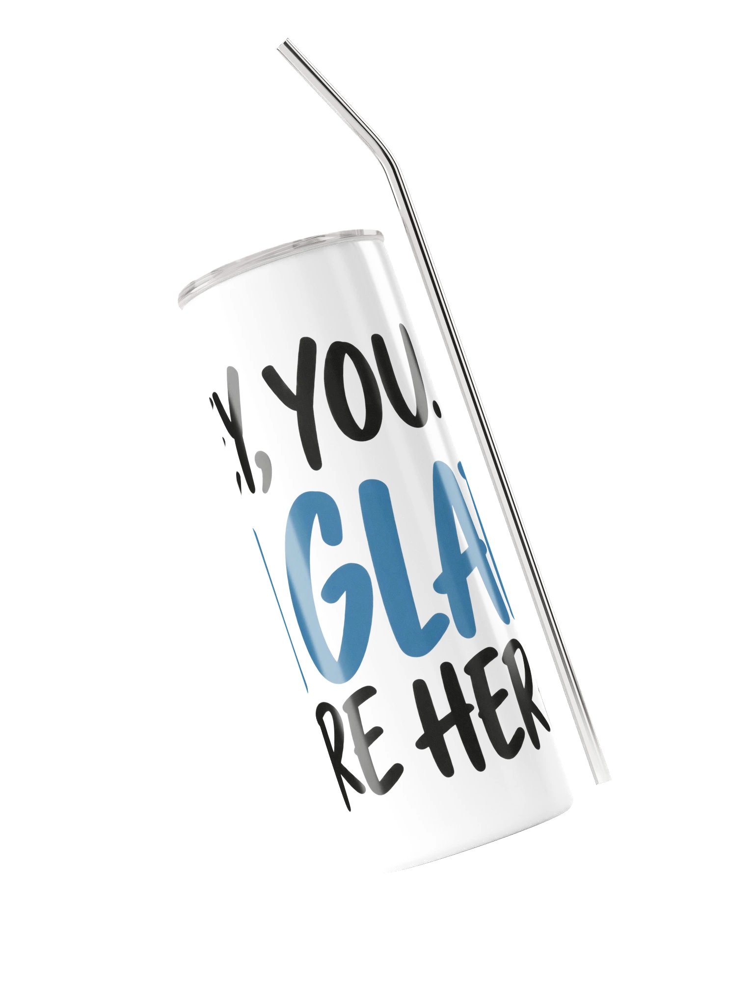 Hey, You. I'm Glad You're Here. Stainless Steel Tumbler product image (3)