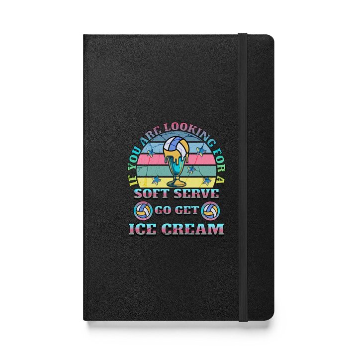 If You Are Looking For A Soft Serve Go Get Ice Cream Volleyball Dreams Hardcover Journal product image (1)