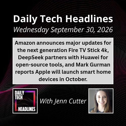 Daily Tech Headlines for Wednesday September 30, 2026 with Jenn Cutter - Amazon announces major updates for the next generati...
