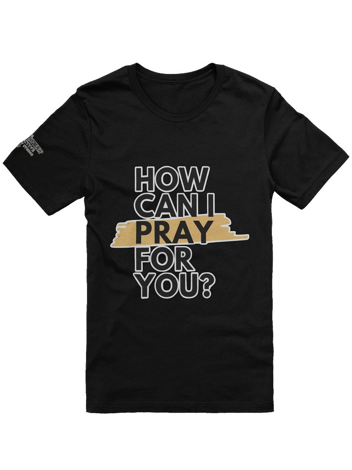 How Can I Pray For You T-Shirt product image (1)