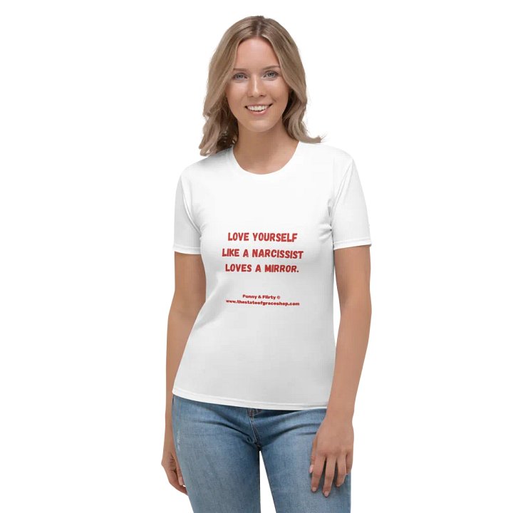 FUNNY & FLIRTY TEES 4U FOR WOMEN - “Love yourself like a narcissist loves a mirror.” product image (1)