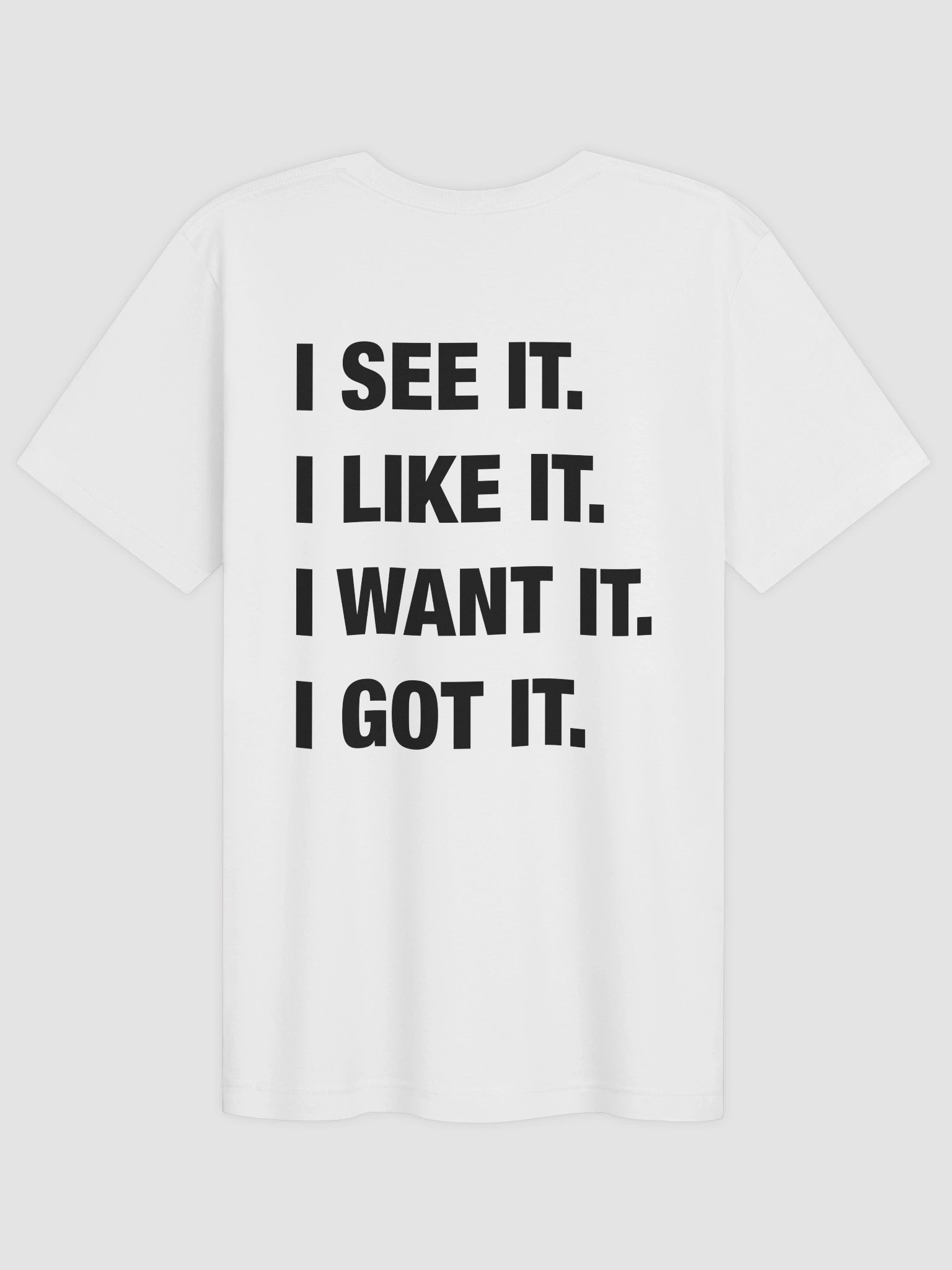 I See It I Like It I Want It I Get It T-Shirt product image (2)