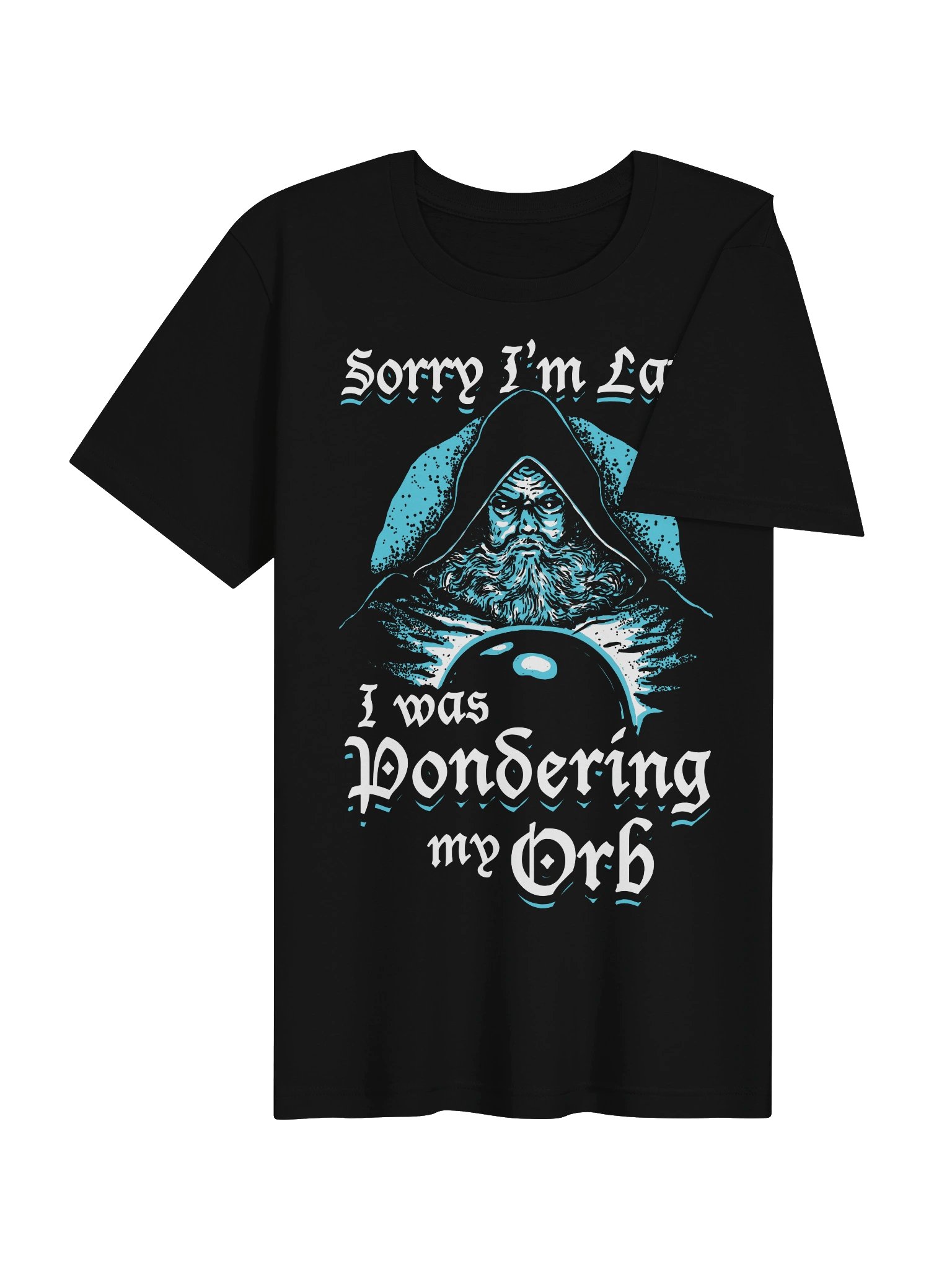 Sorry I'm Late I Was Pondering My Orb product image (5)