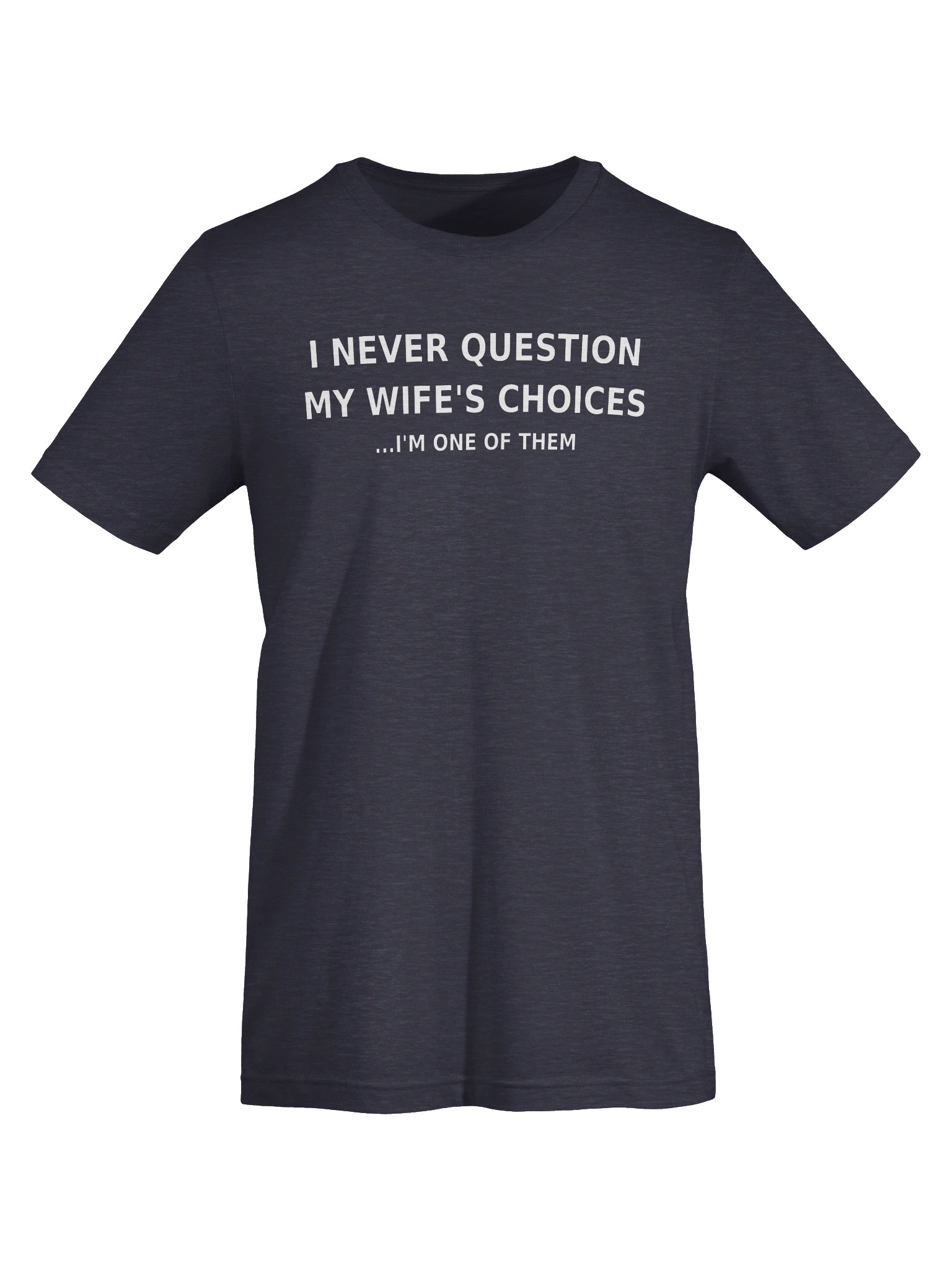 "I Never Question My Wife's Choices" Premium Tee product image (105)