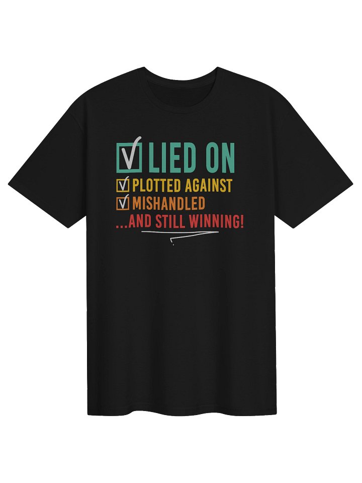 Lied On Plotted Against Still Winning T-Shirt | Motivational Success Quote Tee | Resilience Gift product image (1)