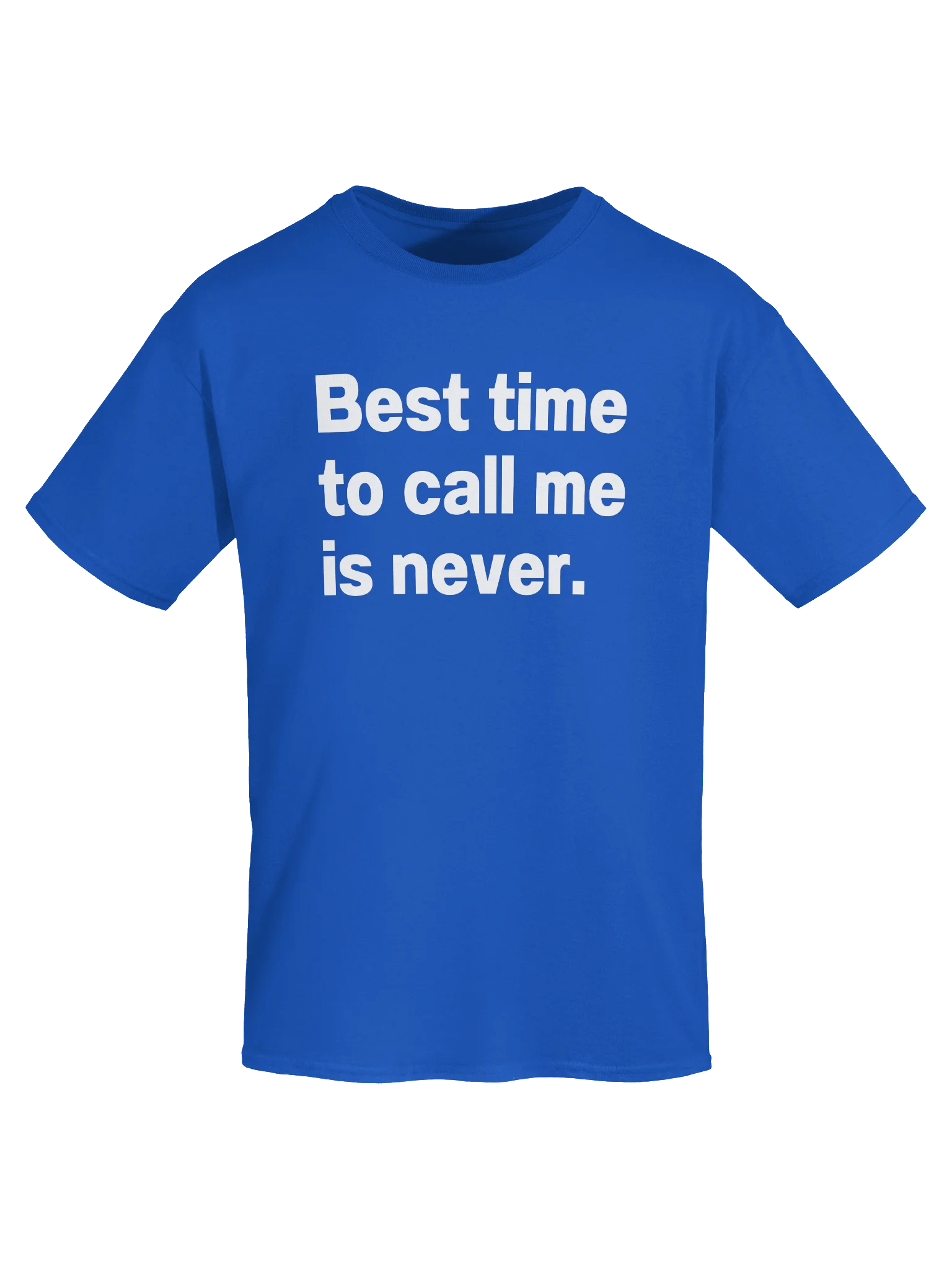 Best time to call me is never. Unisex Shirt product image (49)