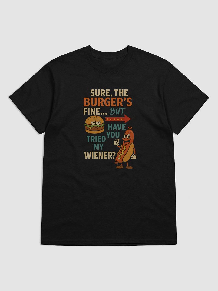 Sure, the Burger’s Fine… BUT Have You Tried My Wiener? – Funny 4th of July Tee product image (1)