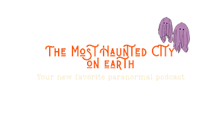 The Most Haunted City on Earth Podcast