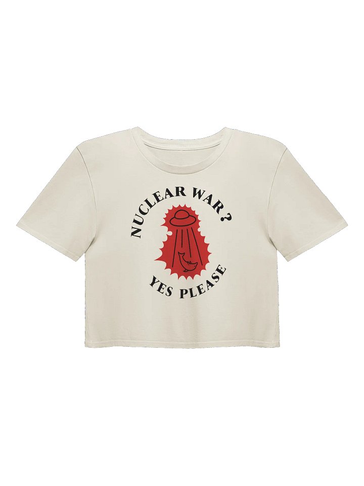 “Nuclear War? Yes Please” - Crop Top product image (3)