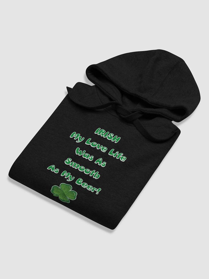Irish My Love Life Was As Smooth As My Beer Funny Hoodie product image (14)