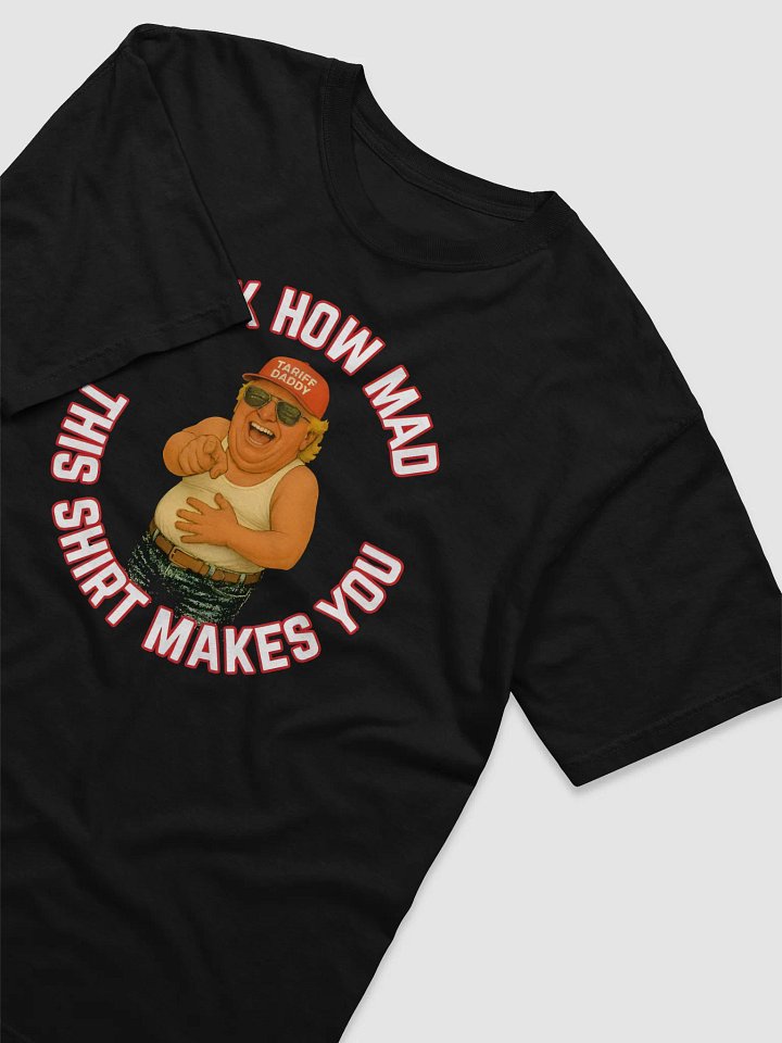 Look How Mad This Shirt Makes You Shirt product image (2)