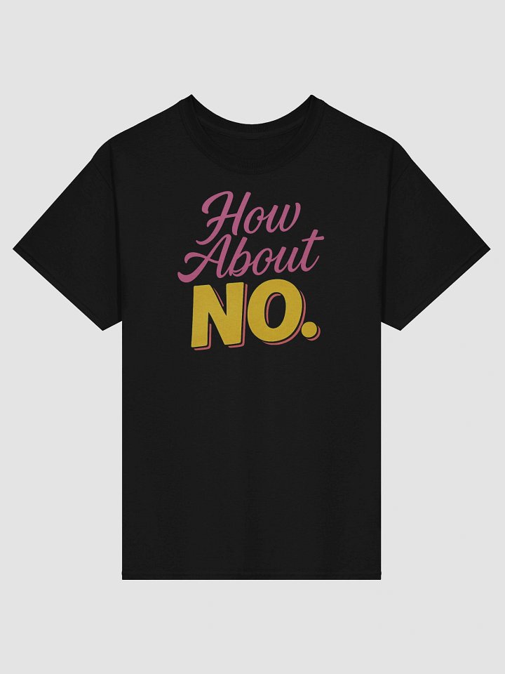 How About NO T-shirt – Funny Sarcastic Bold Response Graphic Tee product image (1)