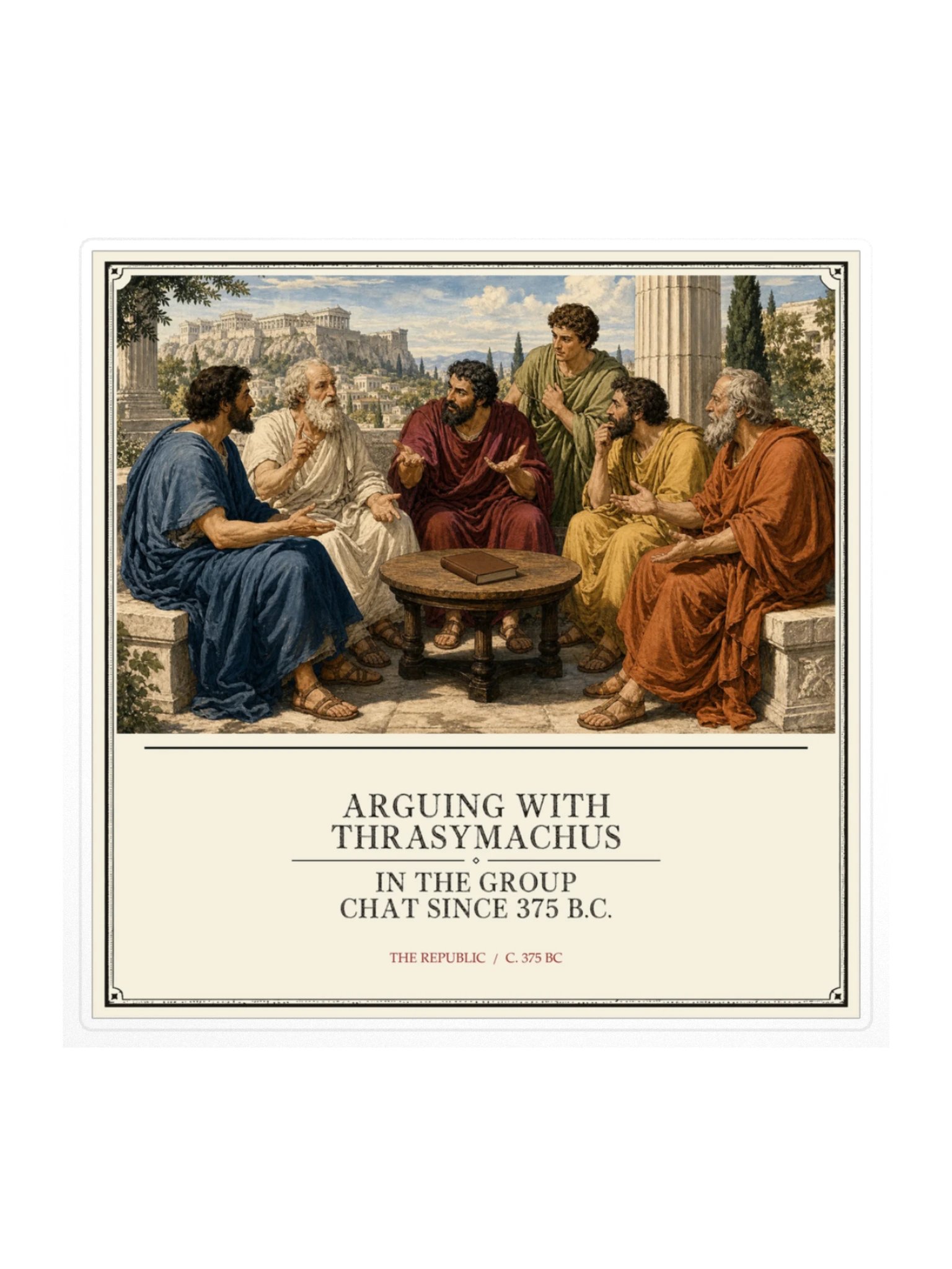 Arguing With Thrasymachus Group Chat Since 375 -- The Republic Sticker product image (1)
