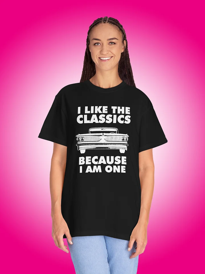I Like The Classics Because I Am One product image (1)